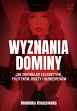 Wyznania dominy. Jak zniewalam celebrytów, polityków, księży i biznesmenów